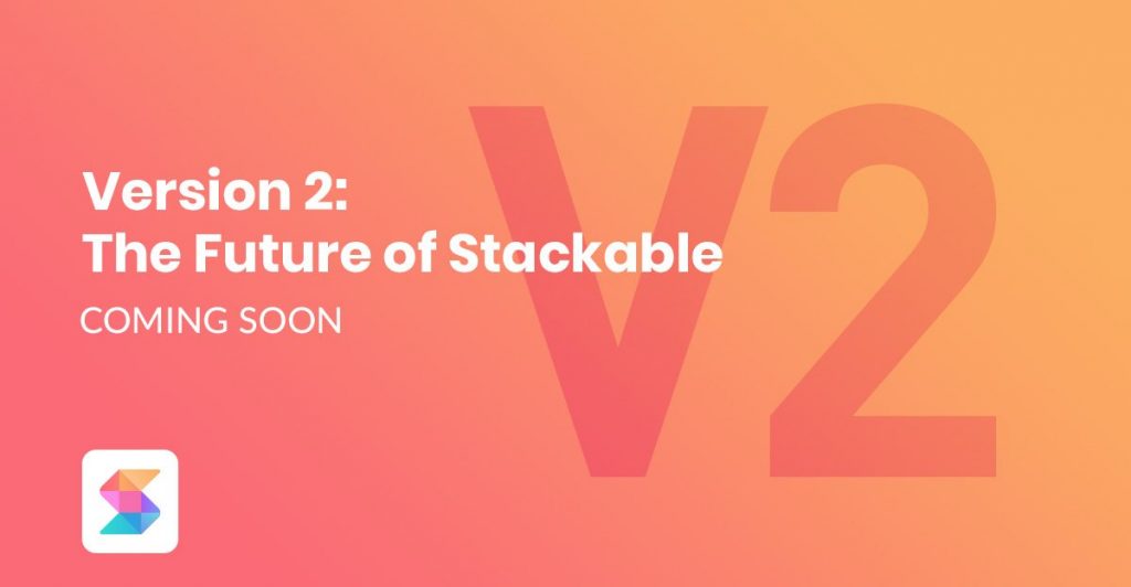 Version 2: The Future of Stackable