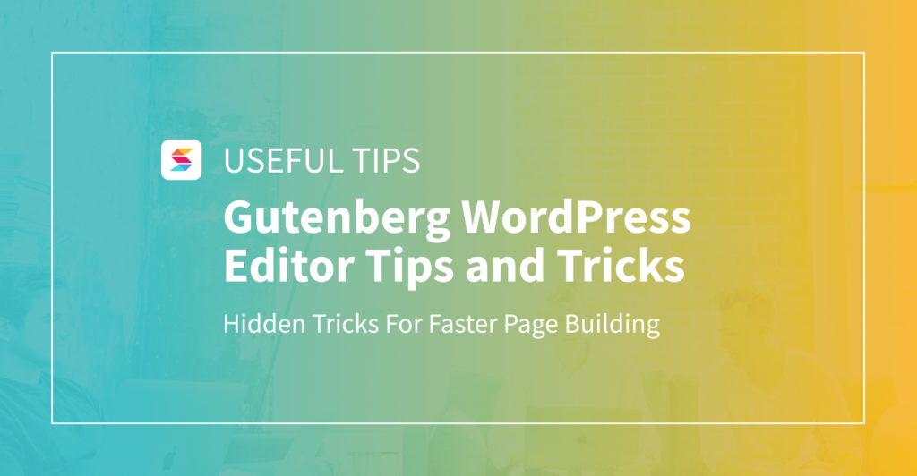 Gutenberg WordPress Editor Tips and Tricks