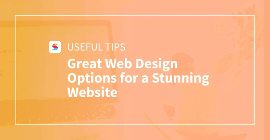 Great Web Design Options for a Stunning Website