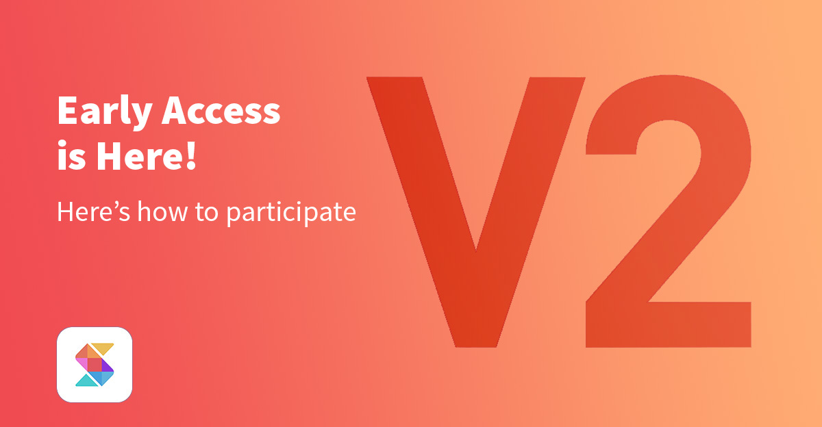 Version 2 Early Access is Here! Here’s How to Participate