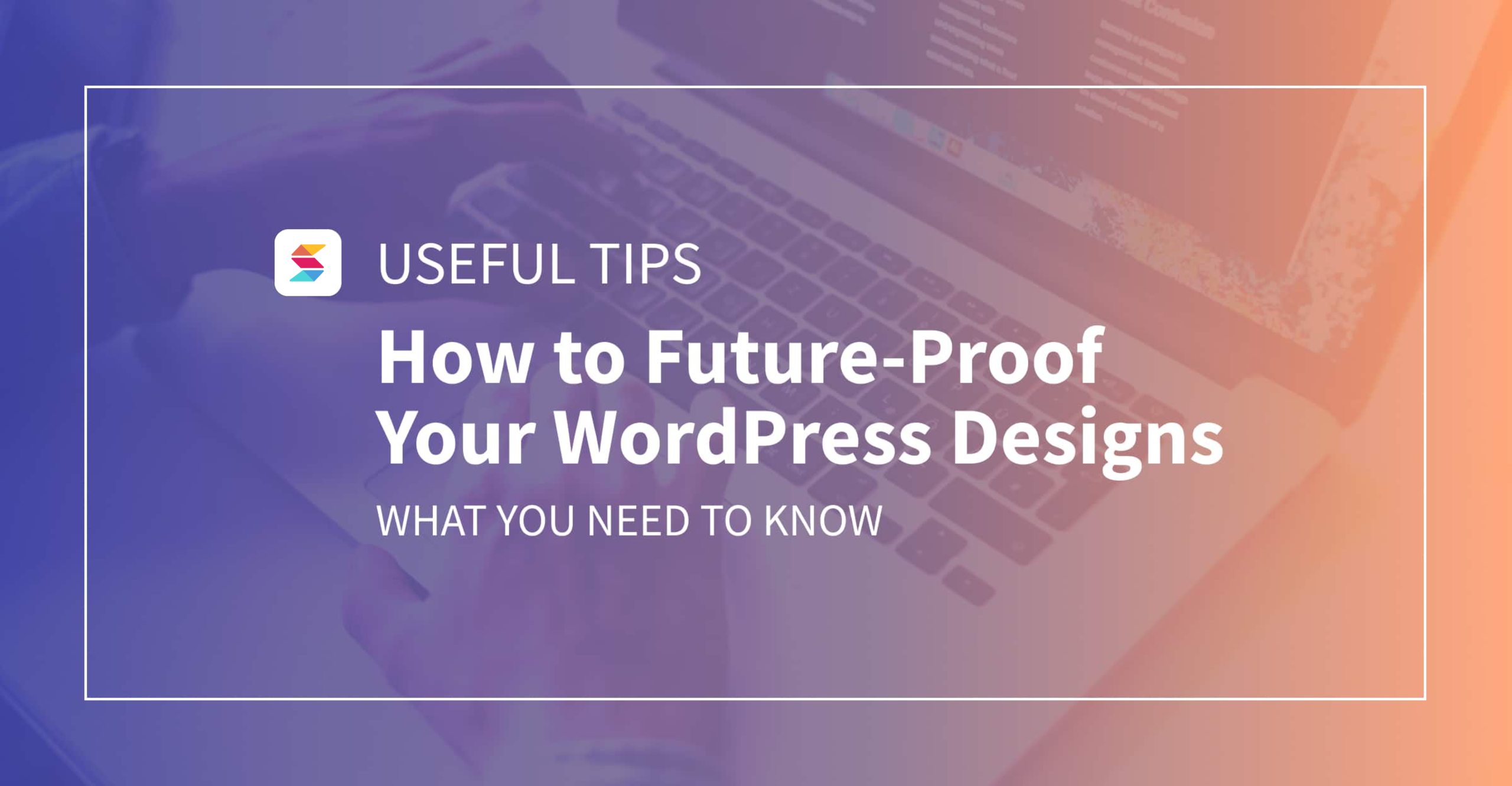 How to Future-Proof Your WordPress Designs