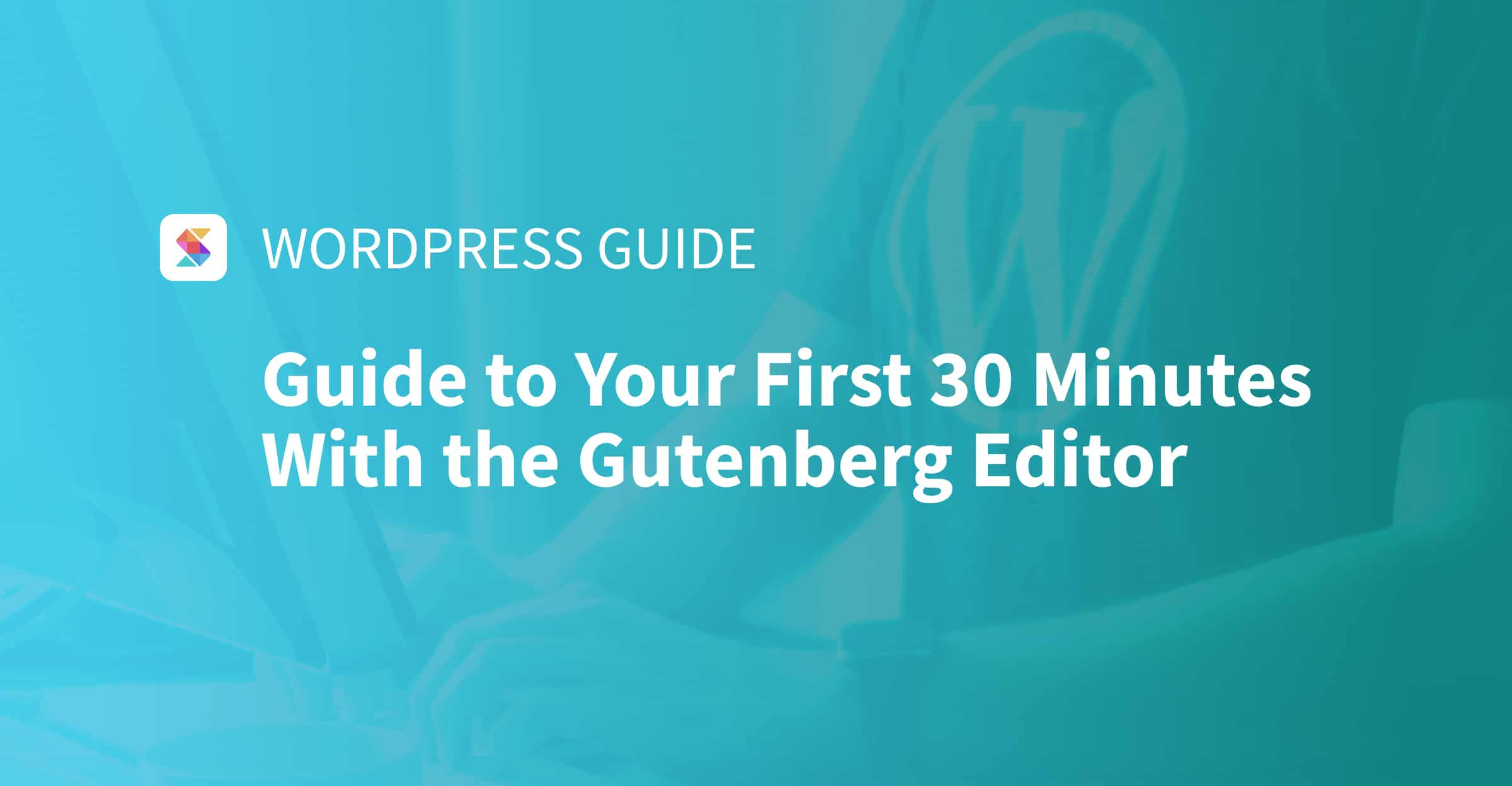 Guide to Your First 30 Minutes With the Gutenberg Editor