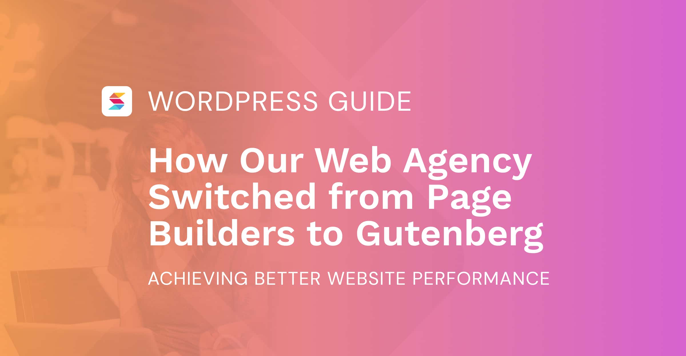 How our Web Agency Switched from Page Builders to Gutenberg