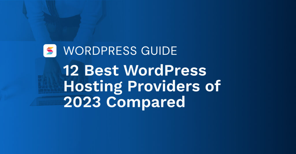 12 Best WordPress Hosting Providers of 2023 Compared