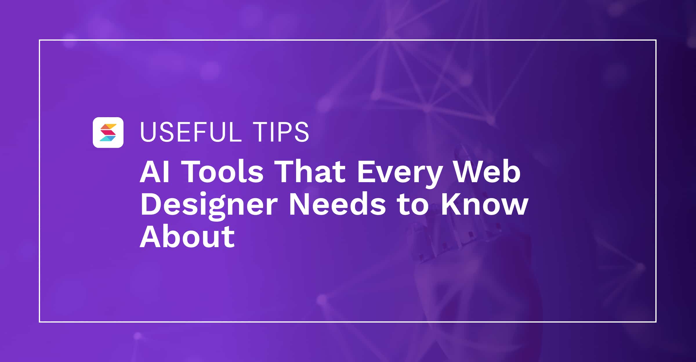 AI Tools That Every Web Designer Needs to Know About