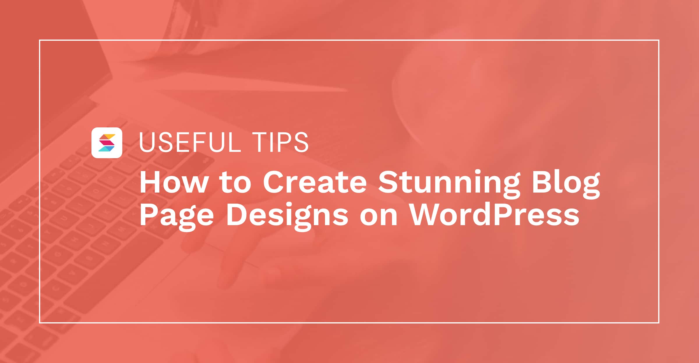 How to Create Stunning Blog Page Designs on WordPress
